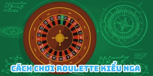 cach choi Roulette kieu Nga