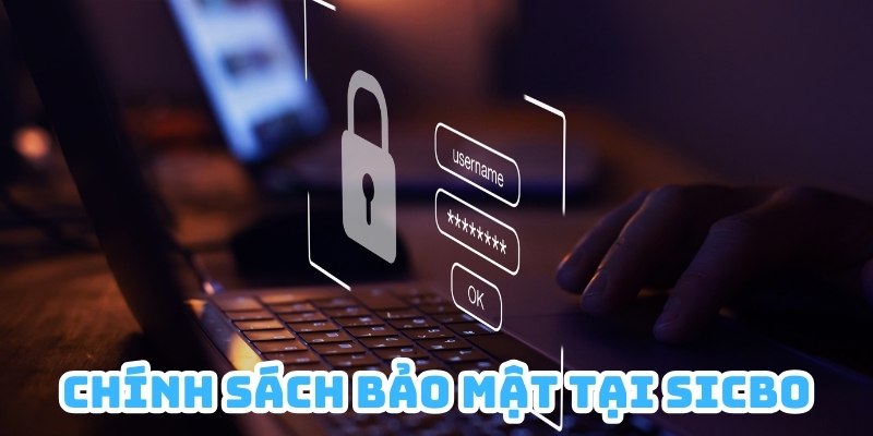 Chính sách bảo mật đóng vai trò quan trọng tại cổng game Sicbo