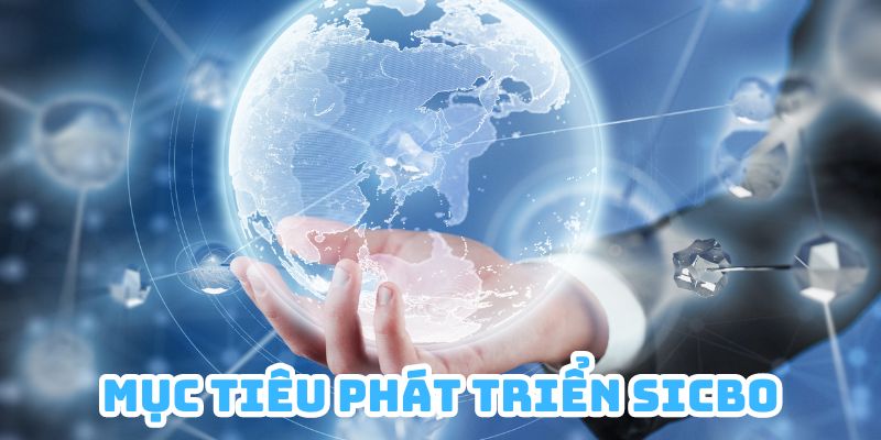 Giới thiệu về mục tiêu phát triển của Sicbo trong tương lai