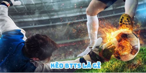 Giải Đáp Kèo BTTS Là Gì Và Cách Thức Tham Gia Chuẩn Chỉnh