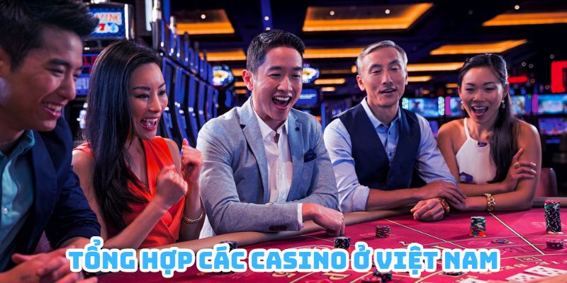 Tổng Hợp Các Casino Ở Việt Nam - Cập Nhật Mới Nhất 2024